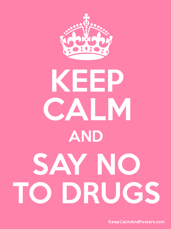 Keep Calm And Say No To Drugs