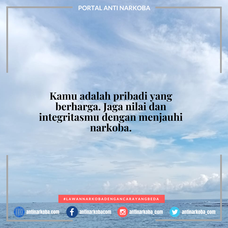Kamu adalah pribadi yang berharga. Jaga nilai dan integritasmu dengan menjauhi narkoba.