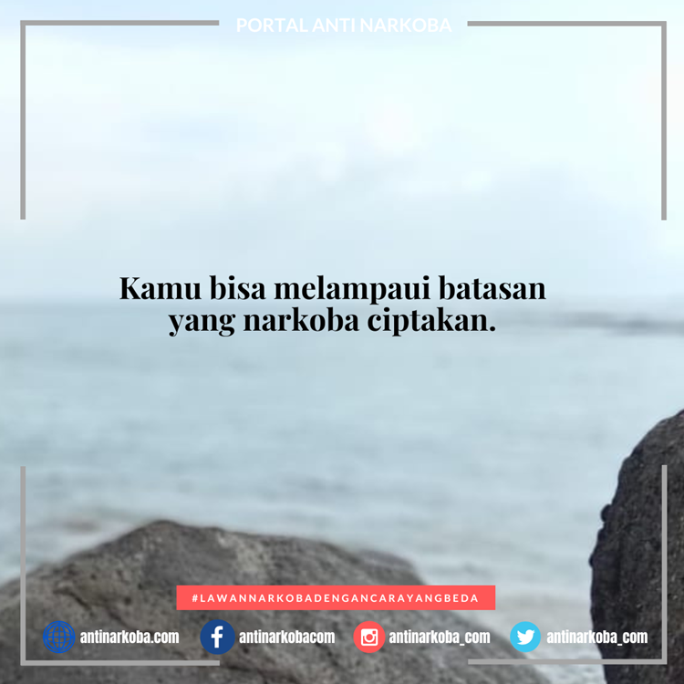 Kamu bisa melampaui batasan yang narkoba ciptakan.