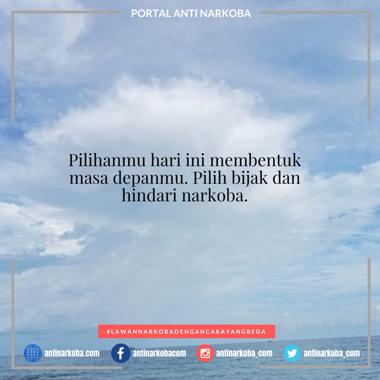 Pilihanmu hari ini membentuk masa depanmu. Pilih bijak dan hindari narkoba.