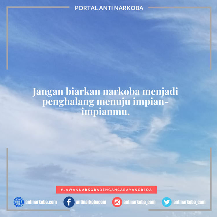 Jangan biarkan narkoba menjadi penghalang menuju impian-impianmu.