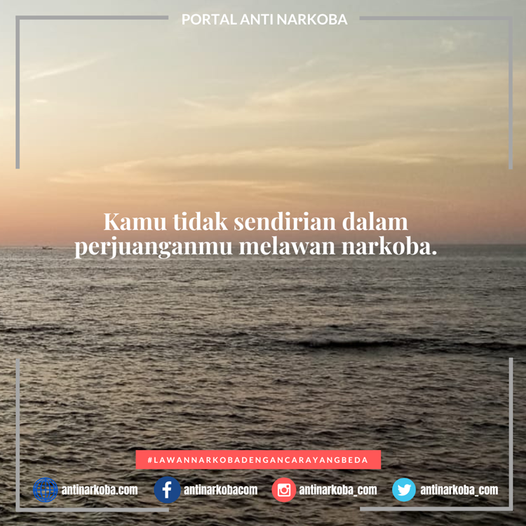 Kamu tidak sendirian dalam perjuanganmu melawan narkoba.