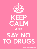 Keep Calm And Say No To Drugs