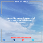 Jangan biarkan narkoba menjadi penghalang menuju impian-impianmu.