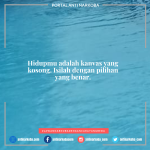 Hidupmu adalah kanvas yang kosong. Isilah dengan pilihan yang benar.