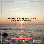 Pilihlah jalur hidup yang berarti dan jauh dari narkoba.