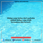 Hidup yang bebas dari narkoba adalah hidup yang lebih bermakna dan berarti.